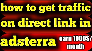 how to get traffic on direct link in adsterra | adsterra unlimited trick | unlimited earning trick