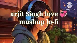 arjit Singh love mushup lofi new song ❤️ ll slowed reverb mind fresh song ll Bollywood song lyrics l