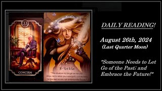 READING - AUG. 26, 2024 (Last Quarter) (SOMEONE NEEDS TO LET GO OF THE PAST; & EMBRACE THE FUTURE!)