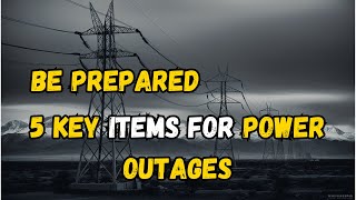 Surviving a Power Outage: Top 5 Essentials for Preparedness