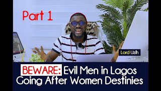 BEWARE Evil men in Lagos are going after women's destinies and stars - Part One (1)