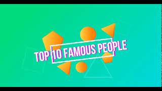 top 10 famous people (you wouldnt believe number 1)