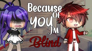 Because of you, I'm blind! || GLMM || ORIGINAL || Gacha Life Mini Movie