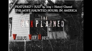 The  Unexplained, Most Haunted House in America as Seen on History Channel |WILLOWS WEEP