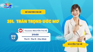 #201 Trân trọng ước mơ | Kể chuyện cho bé | Nguyễn Thị Hệ