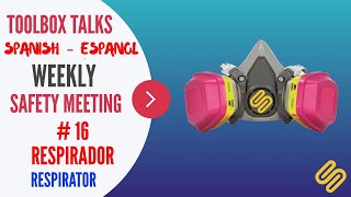 #16 - Respiradores - Spanish - Weekly Safety Meeting - Toolbox Talk - respirators