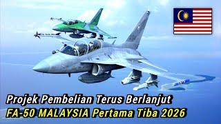 PASTI!! 18 Buah FA-50M MALAYSIA Pertama Tiba 2026, Projek Pembelian Terus Berlanjut