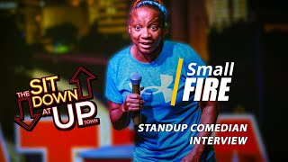 Small Fire Interview | Ep 030 | THE SIT DOWN AT UPTOWN | Stand-Up Comedian Interview