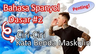 Bahasa Spanyol Dasar #2 Ciri-Ciri Kata Benda Maskulin