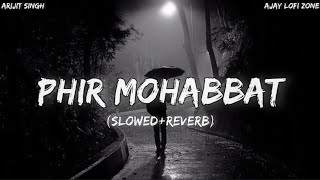 Phir Mohabbat [Slowed+Reverb] Arijit Singh, Mohd Irfan, Saim Bhat | Ajay Lofi Zone |