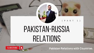 Pakistan-Russia Relations (Part 1) (Pakistan's Relation Series)