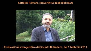 Cattolici Romani, convertitevi dagli idoli muti