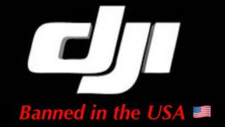 DJI DRONES BANNED IN THE USA