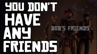 They Said Bob Doesn't Have Friends, then We Showed up (Red Dead Online)