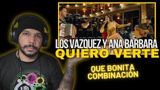 Los Vazquez y Ana Barbara  QUIERO VERTE Reacción