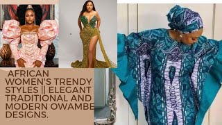 Classy African women's trendy styles || Elegant traditional and modern owambe designs.