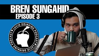 Lucid Drinking - Episode 3 - Bren Sungahid