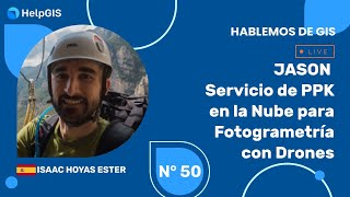 👷‍♂✈👷‍♂JASON - PPK para Fotogrametría con Drones | ISAAC HOYAS | Hablemos de GIS 50