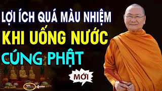 Lợi ích QUÁ MÀU NHIỆM Khi Uống Nước Cúng Phật (ít ai biết) - Hòa Thượng Viên Minh