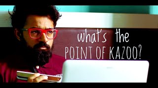 WHAT IS THE POINT OF KAZOO?