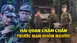 Lực lượng hải quan CHẬM CHÂN trước tội phạm buôn người xuyên quốc gia | Mạch Ngầm Vùng Biển Ải