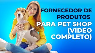 FORNECEDOR DE PRODUTOS PARA PET SHOP - PRODUTOS BARATO PARA REVENDER ( VIDEO COMPLETO )