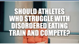 Should athletes who struggle with disordered eating train and compete?  Jorunn Sundgot-Borgen