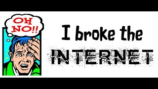 I Broke The Internet!