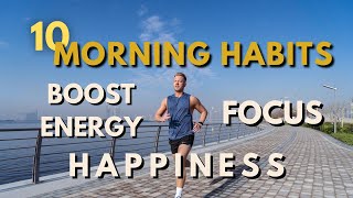 10 MORNING HABITS TO BOOST ENERGY, FOCUS AND HAPPINESS FAST!