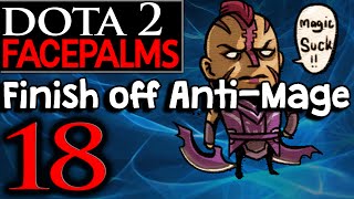 Dota 2 Facepalms #18 - Finish off Anti-Mage