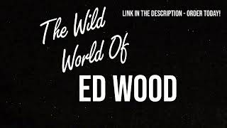 The Wild World Of Ed Wood - OUT NOW! (Link in the Description)