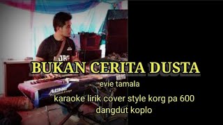 BUKAN CERITA DUSTA-KARAOKE LIRIK COVER STYLE KORG PA 600 @ REYVANS MUSIC