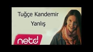 Tuğçe Kandemir - Yanlış (Lyrics) 2018