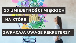 10 umiejętności miękkich, na które zwracają uwagę rekruterzy