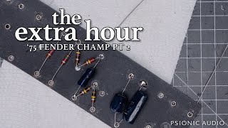 The Extra Hour | '75 Fender Champ Pt 2