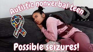 Autistic nonverbal teen possible seizures! | Autism life with Ashy