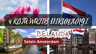 4 KOTA WAJIB DIKUNJUNGI DI BELANDA SELAIN AMSTERDAM #toureropa