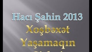 haci shahin 2013-xosbext yasamaqin sirleri[exclusive][eziz_alarli]