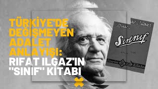 Türkiye'de Değişmeyen Adalet Anlayışı: Rıfat Ilgaz'ın "Sınıf" Kitabı