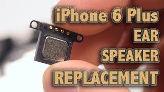 iPhone 6 Plus Ear Speaker Replacement