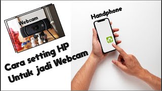 cara mengubah handphone android menjadi web camera