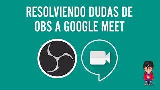 Resolviendo dudas de OBS Studio a Google Meet