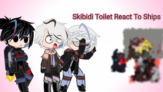 Skibidi Toilet React To Ships // Gacha Club Reaction // My AU.