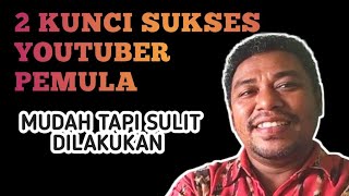 DUA KUNCI SUKSES YOUTUBER PEMULA 2023 || Behn Tolang