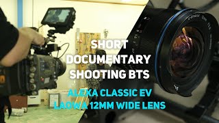 Shooting Short Doc film with ALEXA Classic EV & Testing Laowa 12mm Zero D for Super Wide Shot