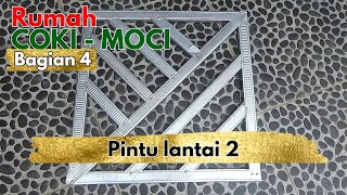 Rumah Coki Moci Bagian 4 - Buat pintu lantai 2