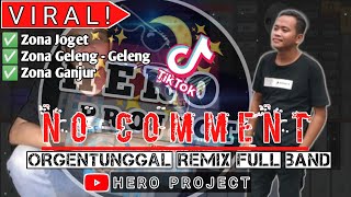 NO COMMENT || ORGENTUNGGAL REMIX FULL BAND || TIK TOK VIRAL || BY HERO PROJECT