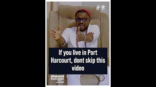 If you live in Port Harcourt, don't skip this video to learn the spirituality - Lord Uzih