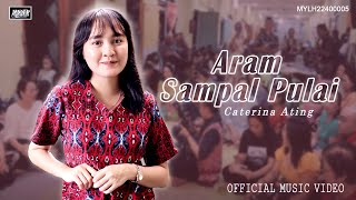 Aram Sampal Pulai - Caterina Ating (Official Music Video)