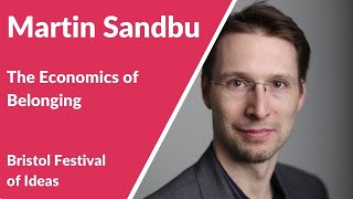 Martin Sandbu: The Economics of Belonging (Bristol Festival of Ideas)